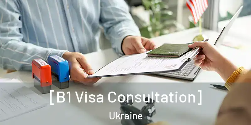  [B1 Visa Consultation] Ukraine
