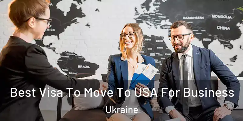 Best Visa To Move To USA For Business Ukraine