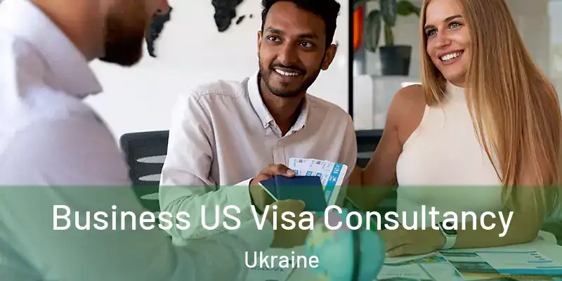  Business US Visa Consultancy Ukraine