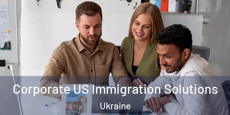 Corporate US Immigration Solutions Ukraine