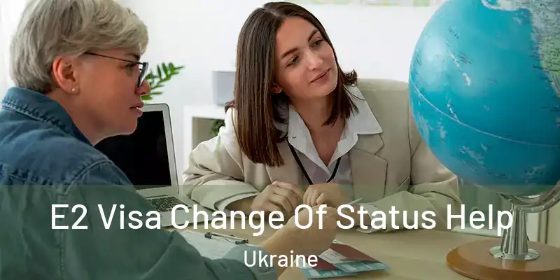 E2 Visa Change Of Status Help Ukraine
