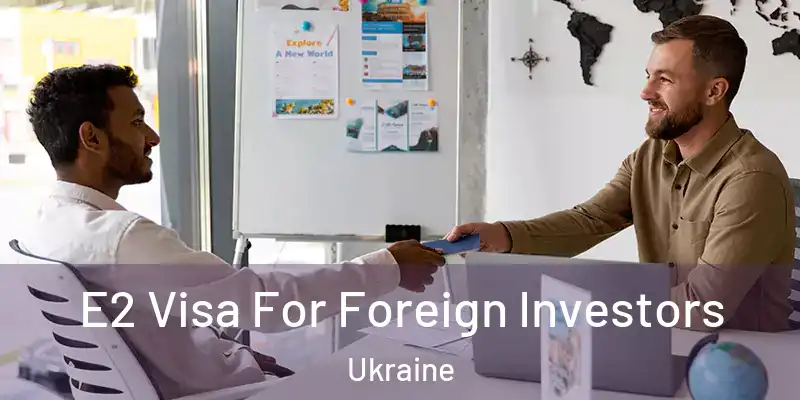 E2 Visa For Foreign Investors Ukraine