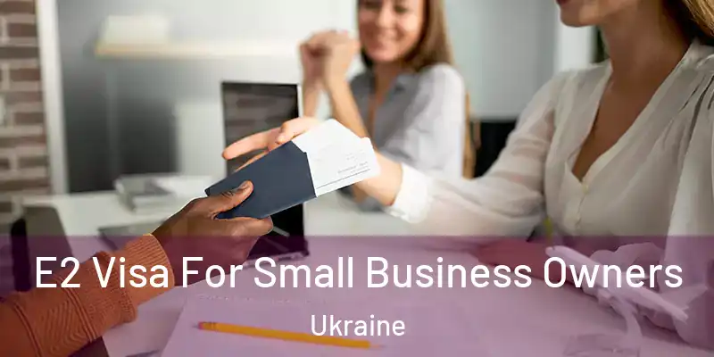 E2 Visa For Small Business Owners Ukraine