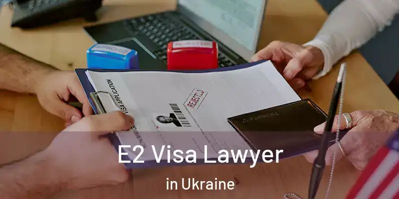  E2 Visa Lawyer in Ukraine