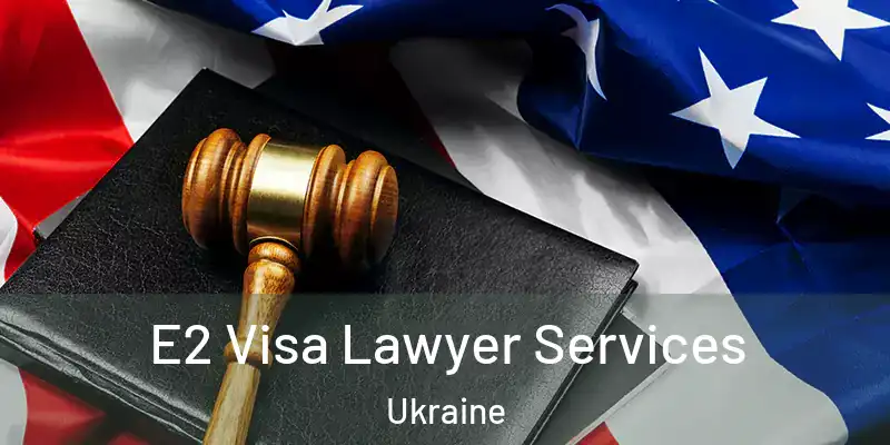 E2 Visa Lawyer Services Ukraine