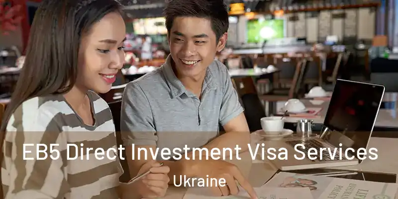 EB5 Direct Investment Visa Services Ukraine