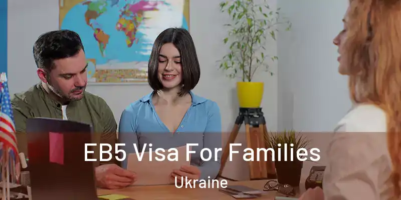 EB5 Visa For Families Ukraine