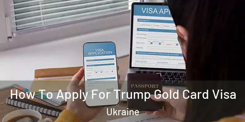 How To Apply For Trump Gold Card Visa Ukraine