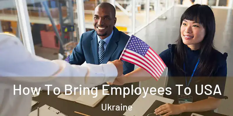How To Bring Employees To USA Ukraine