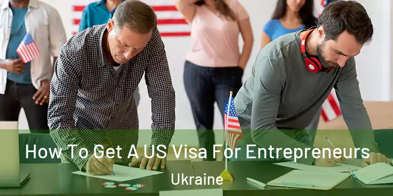  How To Get A US Visa For Entrepreneurs Ukraine
