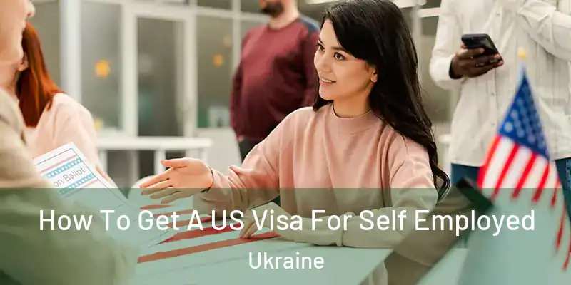 How To Get A US Visa For Self Employed Ukraine