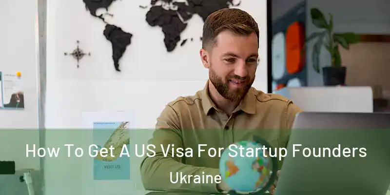 How To Get A US Visa For Startup Founders Ukraine