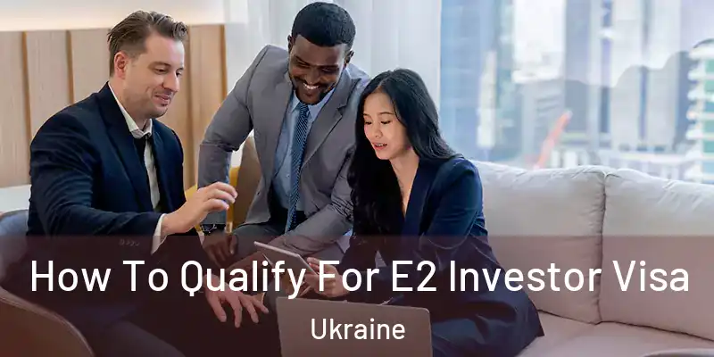 How To Qualify For E2 Investor Visa Ukraine
