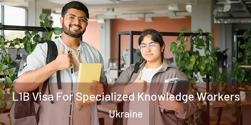 L1B Visa For Specialized Knowledge Workers Ukraine