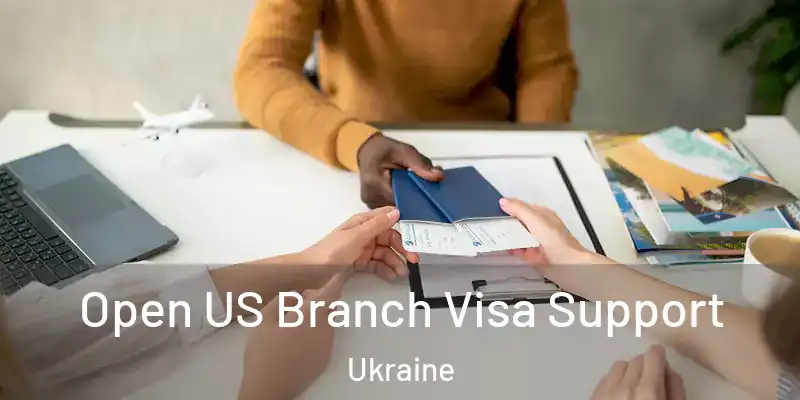  Open US Branch Visa Support Ukraine