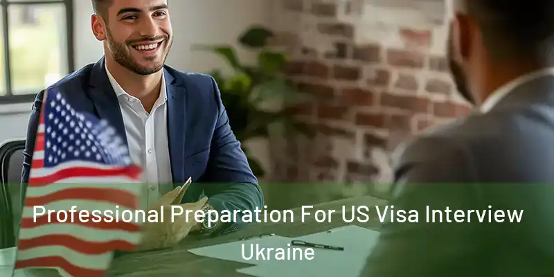  Professional Preparation For US Visa Interview Ukraine