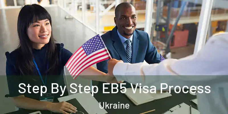 Step By Step EB5 Visa Process Ukraine