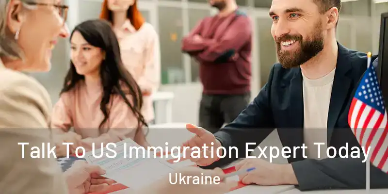 Talk To US Immigration Expert Today Ukraine