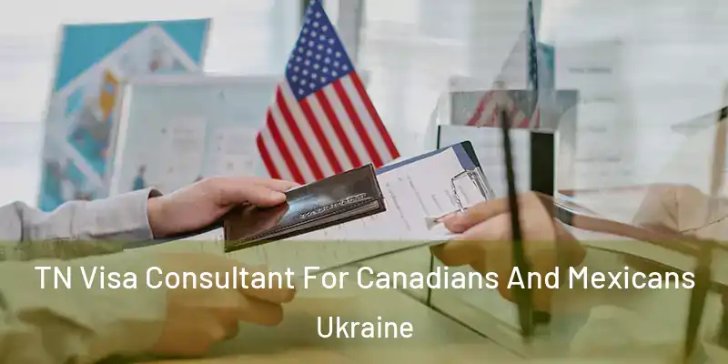 TN Visa Consultant For Canadians And Mexicans Ukraine