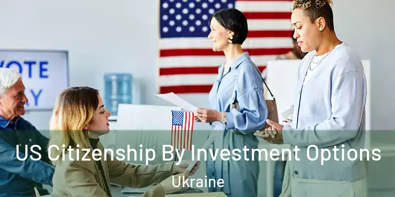 US Citizenship By Investment Options Ukraine
