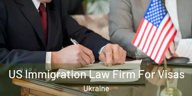 US Immigration Law Firm For Visas Ukraine