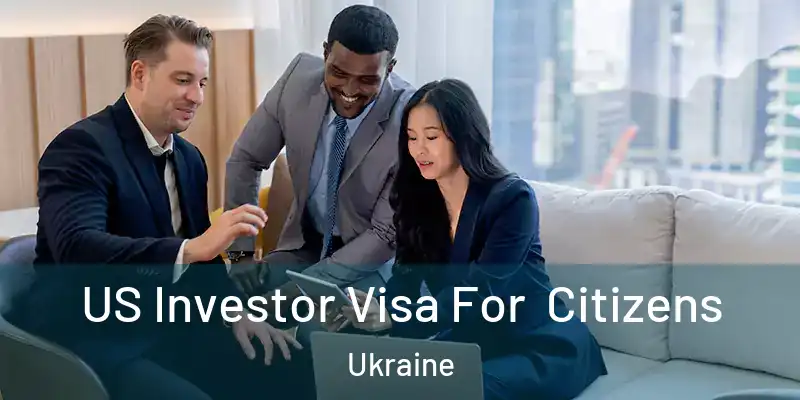  US Investor Visa For Citizens Ukraine