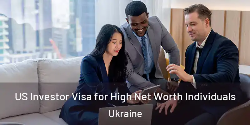 US Investor Visa for High Net Worth Individuals Ukraine