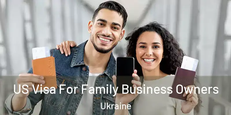 US Visa For Family Business Owners Ukraine