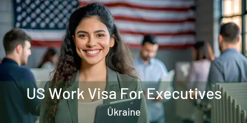 US Work Visa For Executives Ukraine