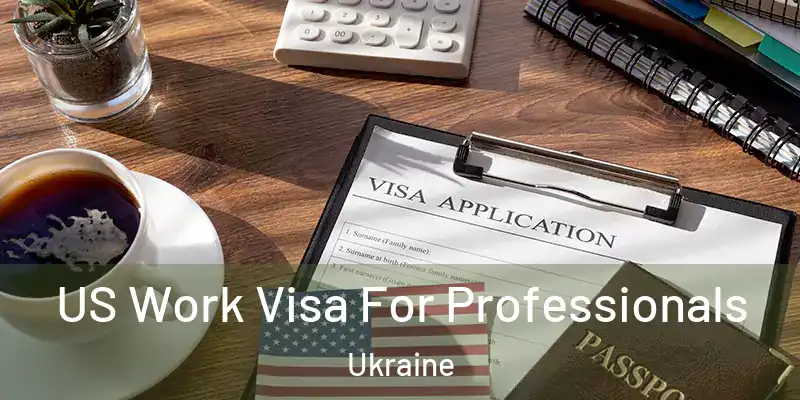 US Work Visa For Professionals Ukraine