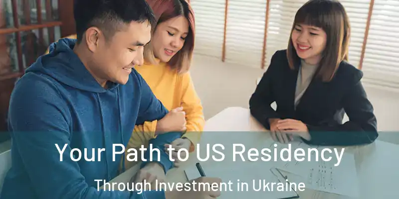  Your Path to US Residency Through Investment in Ukraine
